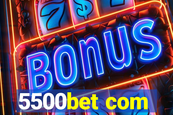 5500bet com